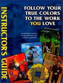 Follow Your True Colors To The Work You Love: Instructor's Guide
