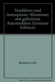 Testfahrer und Autospione: Abenteuer mit geheimen Automobilen (German Edition)