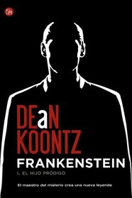 Frankenstein 1. El hijo prodigo/ Dean Koontz's Frankenstein Book 1. Prodigal Son (Spanish Edition)
