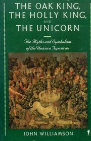 The Oak King, the Holly King and the Unicorn: Myths and Symbolism of the Unicorn Tapestries