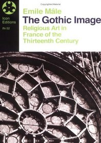 The Gothic Image: Religious Art in France of the Thirteenth Century (Icon Editions Series)