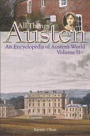 All Things Austen [Two Volumes] [2 volumes]: An Encyclopedia of Austen's World