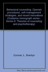 Behavioral counseling: Operant procedures, self-management strategies, and recent innovations (Guidance monograph series : Series 8: Theories of counseling and psychotherapy)