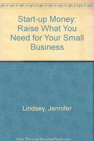 Start-Up Money: Raise What You Need for Your Small Business