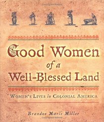 Good Women of a Well-Blessed Land: Women's Lives in Colonial America