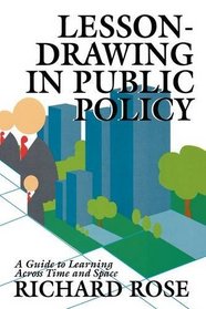 Lesson-Drawing in Public Policy: A Guide to Learning Across Time and Space (Public Administration and Public Policy)