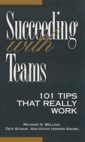 Succeeding With Teams : 101 Tips That Really Work