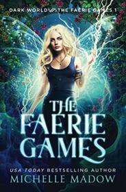 The Faerie Games (Dark World: The Faerie Games, Bk 1)