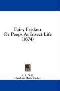 Fairy Frisket: Or Peeps At Insect Life (1874)