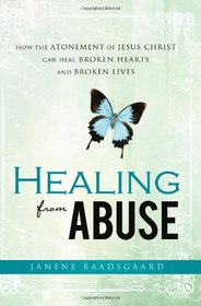 Healing from Abuse: How the Atonement of Jesus Christ Can Heal Broken Hearts and Broken Lives