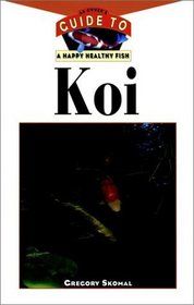 Koi : An Owner's Guide toa Happy Healthy Fish  (Happy Healthy Pet)