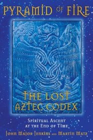 Pyramid of Fire: The Lost Aztec Codex : Spiritual Ascent at the End of Time