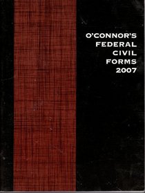 O'Connor's Federal Civil Forms 2007 (O'Connor's Federal Civil Forms)