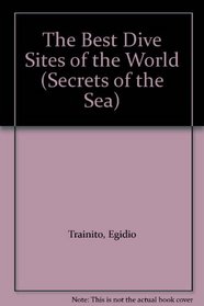 Best Dive Sites of the World (Secrets of the Sea)