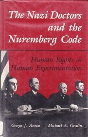 The Nazi Doctors and the Nuremberg Code: Human Rights in Human Experimentation