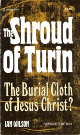 The Shroud of Turin : The Burial Cloth of Jesus Christ?