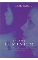 Living Feminism : The Impact of the Women's Movement on Three Generations of Australian Women (Reshaping Australian Institutions)