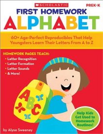 First Homework: Alphabet: 60+ Age-Perfect Reproducibles That Help Youngsters Learn Their Letters From A to Z
