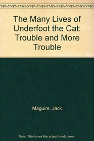 Trouble and More Trouble: Many Lives of Underfoot the Cat