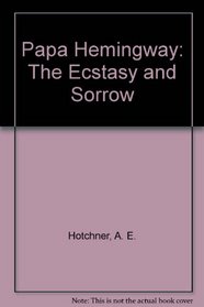 Papa Hemingway: The Ecstasy and Sorrow