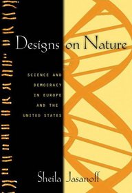 Designs on Nature: Science and Democracy in Europe and the United States