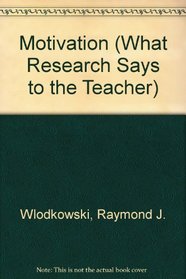 Motivation (What Research Says to the Teacher)