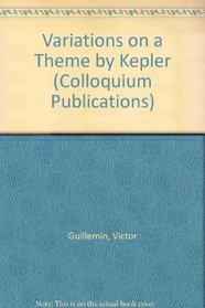 Variations on a Theme by Kepler (Colloquium Publications (Amer Mathematical Soc))