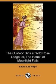 The Outdoor Girls at Wild Rose Lodge; or, The Hermit of Moonlight Falls (Dodo Press)