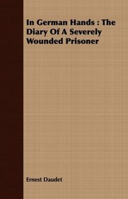 In German Hands: The Diary Of A Severely Wounded Prisoner