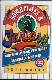 Sometimes a Fantasy: Midlife Misadventures With Baseball Heroes