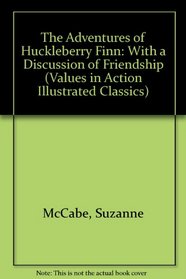 The Adventures of Huckleberry Finn: With a Discussion of Friendship (Values in Action Illustrated Classics)