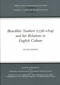 Benedikte Naubert, 1756-1819 And Her Relations to English Culture: Mhra Texts And Dissertations (Bithell Series of Dissertations,)