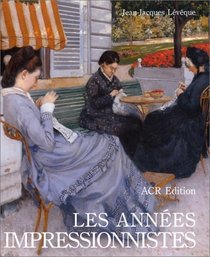 Les Annees Impressionistes (1870-1889) (French Edition)
