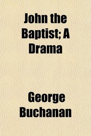 John the Baptist; A Drama