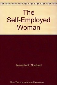 The Self-Employed Woman:  How to Start Your Own Business and Gain Control of Your Life