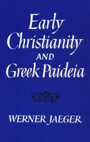 Early Christianity and Greek Paidea (Belknap Press)