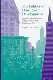 The Politics of Downtown Development: Dynamic Political Cultures in San Francisco and Washington, D.C.