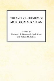 The American Judaism of Mordecai M. Kaplan (Reappraisals in Jewish Social & Intellectual History)