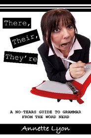 There, Their, They're: A No-Tears Guide to Grammar from the Word Nerd