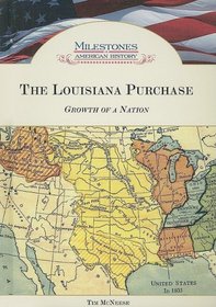 The Louisiana Purchase: Growth of a Nation (Milestones in American History)