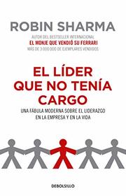 El lder que no tena cargo: Una fbula moderna sobre el liderazgo en la empresa y en la vida / The Leader Who Had No Title (Spanish Edition)