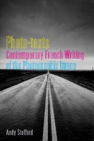Photo-texts: Contemporary French Writing of the Photographic Image (Liverpool University Press - Contemporary French & Francophone Cultures)