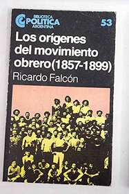 Los origenes del movimiento obrero (1857-1899) (Biblioteca Politica argentina) (Spanish Edition)
