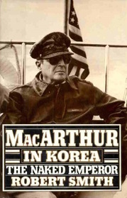 MacArthur in Korea: The Naked Emperor