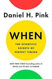 When: The Scientific Secrets of Perfect Timing