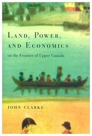 Land Power and Economics on the Frontier of Upper Canada (Carleton Library Series, 194)