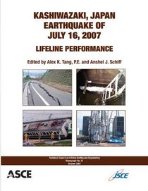 Kashiwazaki, Japan, Earthquake of July 16, 2007: Lifeline Performance (TCLEE Monograph No. 31) (Technical Council on Lifeline Earthquake Engineering Monograph (TCLEE))