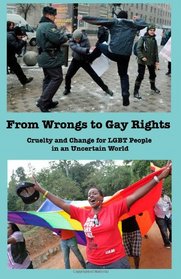 From Wrongs to Gay Rights: Cruelty and change for LGBT people in an uncertain world