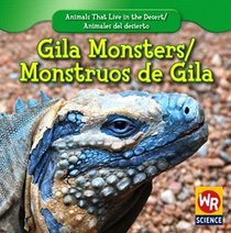 Gila Monsters/ Monstruos De Gila (Animals That Live in the Desert/ Animales Del Desierto)