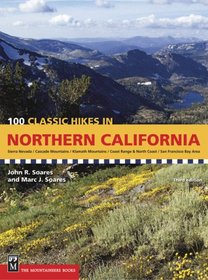 100 Classic Hikes in Northern California: Sierra Nevada/ Cascade Mountains/ Klamath Mountains/ Coast Range and North Coast/ San Francisco Bay Area